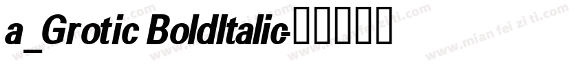 a_Grotic BoldItalic字体转换